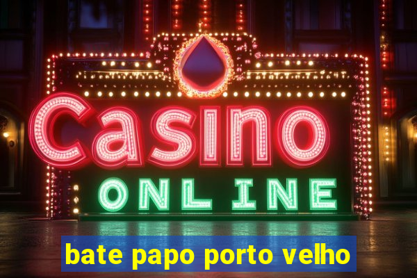 bate papo porto velho